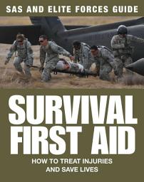 Icon image Survival First Aid: How to treat injuries and save lives