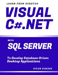 Icon image LEARN FROM SCRATCH VISUAL C# .NET WITH SQL SERVER To Develop Database-Driven Desktop Applications