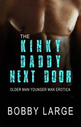 Icon image The Kinky Daddy Next Door: Older Man Younger Man Erotica