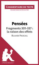 Icon image Pensées de Blaise Pascal - Fragments 301-337 : la raison des effets: Commentaire et Analyse de texte