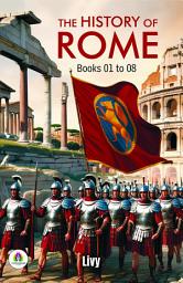 Icon image The History of Rome, Books 01 to 08