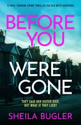 Icon image Before You Were Gone: A completely gripping crime thriller packed with suspense