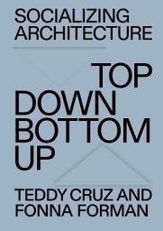 Icon image Socializing Architecture: Top Down / Bottom Up