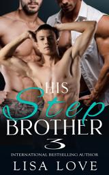 Icon image His Stepbrother - Book 3: A Taboo Dubcon MMM First Time Gay Erotica