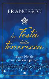 Icon image La Festa della tenerezza: Buon Natale in pensieri e parole