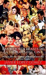 Icon image LAS MEJORES FRASES DE LA HISTORIA DEL CINE: Porque sólo las mejores películas tienen las mejores frases.