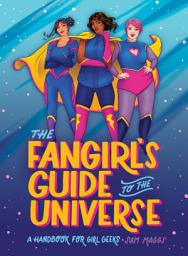 Icon image The Fangirl's Guide to the Universe: A Handbook for Girl Geeks