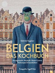 Icon image Belgien. Das Kochbuch: Handgemacht. Herzhaft. Haute Cuisine. Kultrezepte und Geschichten