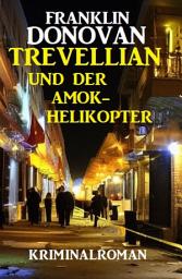 Icon image ​Trevellian und der Amok-Helikopter: Kriminalroman