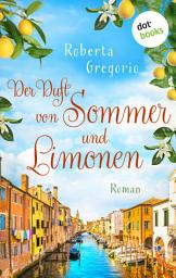 Icon image Der Duft von Sommer und Limonen: Roman | Küsse in Venezien, Band 1 – Das Romantik-Highlight voller Sonnenschein und Italien-Feeling