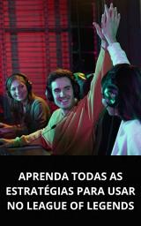 Icon image APRENDA TODAS AS ESTRATÉGIAS PARA USAR NO LEAGUE OF LEGENDS