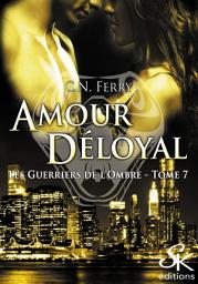 Icon image Les guerriers de l'ombre 7: Amour Déloyal