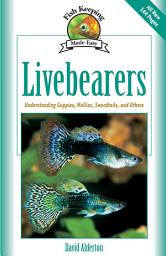 Icon image Livebearers: Understanding Guppies, Mollies, Swordtails and Others