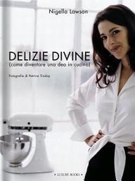 Icon image Delizie Divine: (come diventare una dea in cucina)