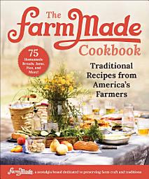 Icon image The FarmMade Cookbook: Traditional Recipes from America's Farmers