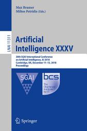 Icon image Artificial Intelligence XXXV: 38th SGAI International Conference on Artificial Intelligence, AI 2018, Cambridge, UK, December 11–13, 2018, Proceedings