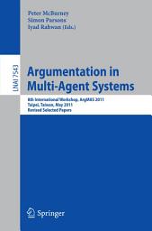 Icon image Argumentation in Multi-Agent Systems: 8th International Workshop, ArgMAS 2011, Taipei, Taiwan, May 2011, Revised Selected Papers