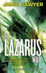 Icon image The Lazarus War: Origins: Book Three of The Lazarus War