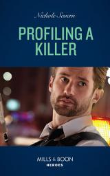 Icon image Profiling A Killer (Behavioral Analysis Unit, Book 1) (Mills & Boon Heroes)