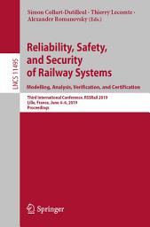 Icon image Reliability, Safety, and Security of Railway Systems. Modelling, Analysis, Verification, and Certification: Third International Conference, RSSRail 2019, Lille, France, June 4–6, 2019, Proceedings