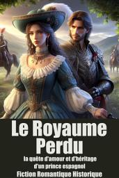 Icon image Le Royaume Perdu: la quête d'amour et d'héritage d'un prince espagnol romance et mystère dans l'Espagne médiévale