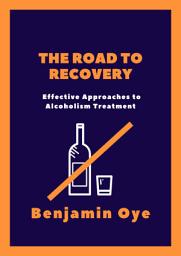 Icon image The Road to Recovery: Effective Approaches to Alcoholism Treatment