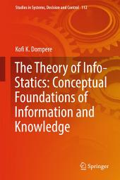 Icon image The Theory of Info-Statics: Conceptual Foundations of Information and Knowledge