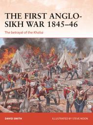 Icon image The First Anglo-Sikh War 1845–46: The betrayal of the Khalsa