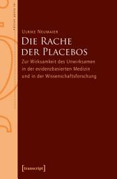 Icon image Die Rache der Placebos: Zur Wirksamkeit des Unwirksamen in der evidenzbasierten Medizin und in der Wissenschaftsforschung