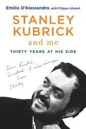 Icon image Stanley Kubrick and Me: Thirty Years at His Side