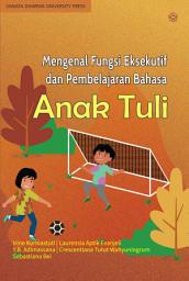 Icon image Mengenal Fungsi Eksekutif Dan Pembelajaran Bahasa Anak Tuli