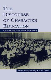 Icon image The Discourse of Character Education: Culture Wars in the Classroom