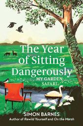 Icon image The Year of Sitting Dangerously: My Garden Safari