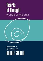 Icon image Pearls of Thought: Words of Wisdom. A Selection of Quotations by Rudolf Steiner