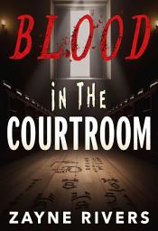 Icon image Blood in the Courtroom: Secrets, Lies, and the Hunt for Justice