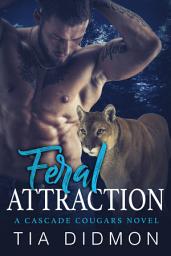 Icon image Feral Attraction (Cascade Cougar #7): Steamy Fated Mates Shifter Romance