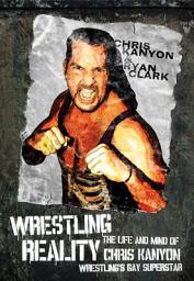 Icon image Wrestling Reality: The Life and Mind of Chris Kanyon Wrestling's Gay Superstar