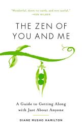 Icon image The Zen of You and Me: A Guide to Getting Along with Just About Anyone