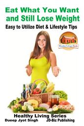 Icon image Eat What You Want and Still Lose Weight - Easy to Utilize Diet & Lifestyle Tips