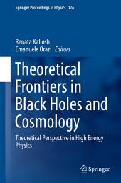 Icon image Theoretical Frontiers in Black Holes and Cosmology: Theoretical Perspective in High Energy Physics