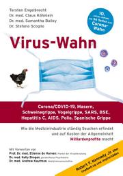 Icon image Virus-Wahn: Corona/COVID-19, Masern, Schweinegrippe, Vogelgrippe, SARS, BSE, Hepatitis C, AIDS, Polio, Spanische Grippe. Wie die Medizinindustrie ständig Seuchen erfindet und auf Kosten der Allgemeinheit Milliardenprofite macht, Ausgabe 10