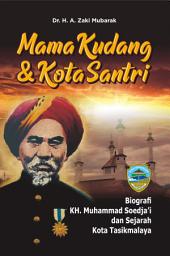 Icon image MAMA KUDANG DAN KOTA SANTRI : Biografi KH. Muhammad Soedja’i dan Sejarah Kota Tasikmalaya