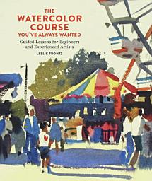 Icon image The Watercolor Course You've Always Wanted: Guided Lessons for Beginners and Experienced Artists