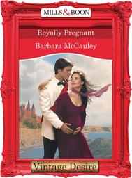 Icon image Royally Pregnant (Crown and Glory, Book 9) (Mills & Boon Desire)