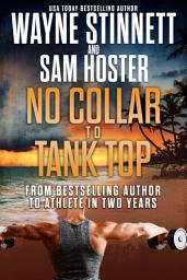 Icon image No Collar to Tank Top: From Bestselling Author to Athlete in Two Years