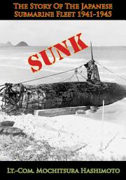 Icon image Sunk: The Story Of The Japanese Submarine Fleet 1941-1945