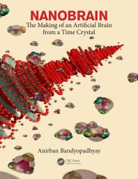 Icon image Nanobrain: The Making of an Artificial Brain from a Time Crystal