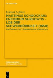 Icon image Martinus Schoockius: Encomium Surditatis – Lob der Schwerhörigkeit (1650): Einführung, Text, Übersetzung, Kommentar