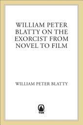 Icon image William Peter Blatty on The Exorcist from Novel to Film