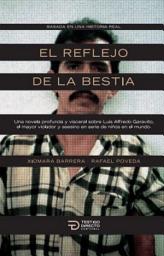 Icon image El reflejo de la bestia: Una novela profunda y visceral sobre Luis Alfredo Garavito, el mayor violador y asesino en serie de niños en el mundo.